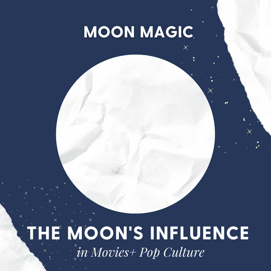Moon Magic: The Moon’s Influence in Movies + Pop Culture